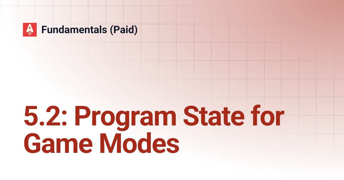 5.2: Program State for Game Modes | Fundamentals (Paid)